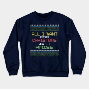 All I want for Christmas is a Raise Funny Tee Crewneck Sweatshirt